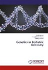 Saranya Kumar, Humair Nazir Salroo, Humaira Nazir Salroo, Ifza Usman, Ifzah Usman - Genetics in Pediatric Dentistry