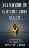 Ed Jones, Jones Ed - Guía para lidiar con la ansiedad y ataques de pánico