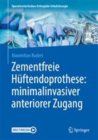 Maximilian Rudert - Zementfreie Hüftendoprothese: minimalinvasiver anteriorer Zugang