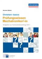 Hermann Wellers - Christiani - Basics Prüfungswissen Mechatroniker/-in