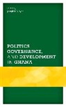 Joseph R.A. Ayee, Joseph R. A. Ayee, Joseph R.A. Ayee - Politics, Governance, and Development in Ghana