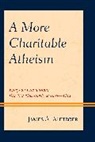 James A. Metzger, Metzger James A. - More Charitable Atheism