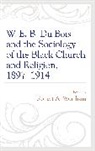 Robert A. Wortham, Robert A. Wortham, Wortham Robert A. - W. E. B. Du Bois and the Sociology of the Black Church and Religion,