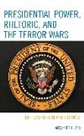 Alexander Hiland - Presidential Power, Rhetoric, and the Terror Wars