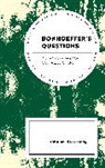 John W. de Gruchy - Bonhoeffer''s Questions