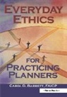 Carol Barrett, Carol D. Barrett, Barrett Carol - Everyday Ethics for Practicing Planners
