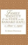 B Marie Perinbam, B. Marie Perinbam - Family Identity and the State in the Bamako Kafu