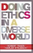 Harlan Stelmach, Robert Traer, Traer Robert - Doing Ethics in a Diverse World