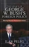 Ilan Peleg - Legacy of George W. Bush''s Foreign Policy