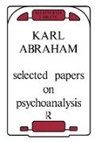 Karl Abraham, Abraham Karl, Ernest Jones - Selected Papers on Psychoanalysis