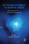 James S. Grotstein, Annie Reiner, Annie Reiner, Reiner Annie - Of Things Invisible to Mortal Sight