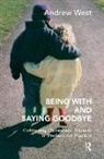 Andrew West, West Andrew - Being With and Saying Goodbye
