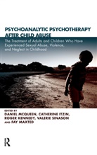 Catherine Itzin, Roger Kennedy, Fay Maxted, Daniel McQueen, Daniel Itzin Mcqueen, Valerie Sinason... - Psychoanalytic Psychotherapy After Child Abuse