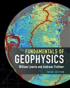 Andreas Fichtner, Andreas (Eidgenoessische Technische Hochschule Zurich) Fichtner, Fichtner Andreas, William Lowrie, William (Eidgenoessische Technische Hochsc Lowrie, William (Eidgenoessische Technische Hochschule Zurich) Lowrie... - Fundamentals of Geophysics