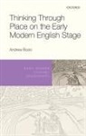 Andrew Bozio, Andrew (Assistant Professor of English Bozio - Thinking Through Place on the Early Modern English Stage