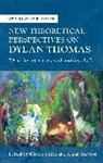 Rhian Smith Barfoot, Kieron Smith, Rhian Barfoot, Barfoot Rhian, Kieron Smith, Smith Kieron - New Theoretical Perspectives on Dylan Thomas
