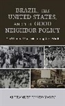 Alexandre Busko Valim - Brazil, the United States, and the Good Neighbor Policy