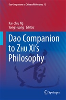 Huang, Huang, Yong Huang, Kai-chi Ng, Kai-chiu Ng - Dao Companion to ZHU Xi's Philosophy
