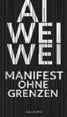 Weiwei Ai, Ai Weiwei, Ai Weiwei - Manifest ohne Grenzen