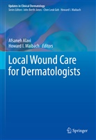 Afsane Alavi, Afsaneh Alavi, I Maibach, I Maibach, Howard I. Maibach - Local Wound Care for Dermatologists