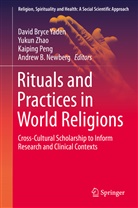 Andrew B. Newberg, Kaiping Peng, Kaiping Peng et al, David Bryce Yaden, Yuku Zhao, Yukun Zhao - Rituals and Practices in World Religions