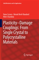 Oan Cazacu, Oana Cazacu, Nitin Chandola, Benoi Revil-Baudard, Benoit Revil-Baudard - Plasticity-Damage Couplings: From Single Crystal to Polycrystalline Materials