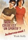Laura Brohan, Wade Kelly - Mon coloc est un sportif ? Achevez-moi !