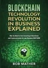 Bob Mather - Blockchain Technology Revolution in Business Explained