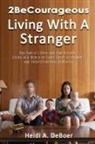 Heidi DeBoer, Heidi A. DeBoer - 2BeCourageous (Living with a Stranger)