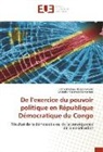 Vedas Malekera Bampinga, Vedaste Malekera Bampinga, John Michae Uzima Kwabo, John Michael Uzima Kwabo - De l'exercice du pouvoir politique en République Démocratique du Congo