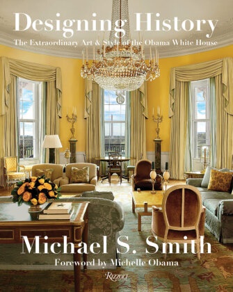 Michael Boodro, Michelle Obama, Marga Russell, Margaret Russell, Michael S Smith, … - Michael Smith Designing History Obama White House The Extraordinary Art & Style of the Obama White House