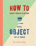 Tara Shine, Shine Tara - How to Save Your Planet One Object At a Time