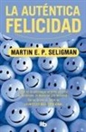 Martin E P Seligman, Martin E. P. Seligman, Martin E.P. Seligman - La autentica felicidad / Authentic Happiness