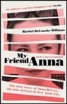 Rachel DeLoache Williams - My Friend Anna: The true story of the fake heiress of New York City
