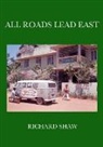 Richard Shaw, Richard Neil Shaw - ALL ROADS LEAD EAST