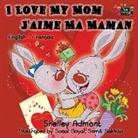 Shelley Admont, Kidkiddos Books - I Love My Mom - J'aime Ma Maman
