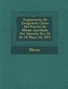 Macau - Reglamento de Emigraci N China del Puerto de Macao Aprobado Por Decreto N.O 34 de 28 Mayo de 1872