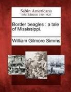 William Gilmore Simms - Border Beagles: A Tale of Mississippi