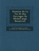 Michelangelo Buonarroti - Histoire de La Vie Et Des Ouvrages de Michel-Ange Bonarroti