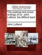 John Lofland - The Poetical and Prose Writings of Dr. John Lofland, the Milford Bard