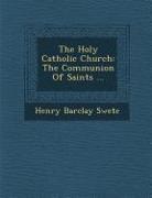 Henry Barclay Swete - The Holy Catholic Church: The Communion of Saints