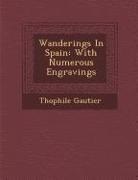 Theophile Gautier - Wanderings in Spain: With Numerous Engravings