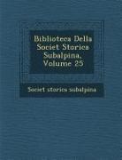 Societ Subalpina - Biblioteca Della Societ Storica Subalpina, Volume 25