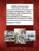 Benjamin F. Porter - Argument of Benjamin F. Porter: In Support of a Bill, Introduced by Him, in the House of Representatives of Alabama, to Abrogate the Punishment of Dea