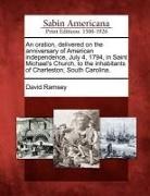 David Ramsey - An Oration, Delivered on the Anniversary of American Independence, July 4, 1794, in Saint Michael's Church, to the Inhabitants of Charleston, South Ca