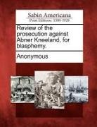 Anonymous - Review of the Prosecution Against Abner Kneeland, for Blasphemy