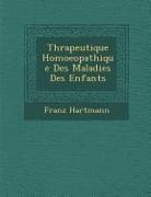 Franz Hartmann - Th&#65533;rapeutique Homoeopathique Des Maladies Des Enfants