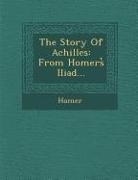 Homer - The Story of Achilles: From Homers Iliad