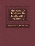 Francoise De Motteville, Francoise De Motteville - M Moires de Madame de Motteville, Volume 1