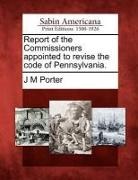 J. M. Porter - Report of the Commissioners Appointed to Revise the Code of Pennsylvania